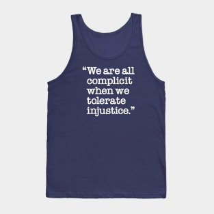 We are all complicit when we tolerate injustice Tank Top